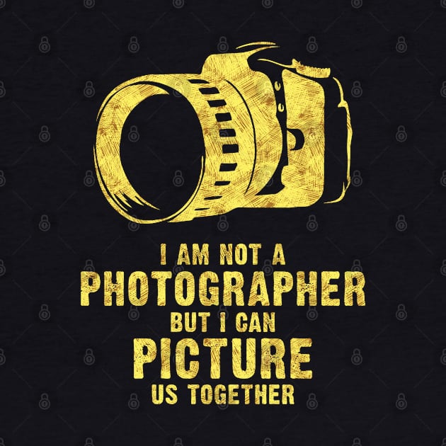 I am NOT a Photographer funny cool romantic lovely pick up quote by Naumovski